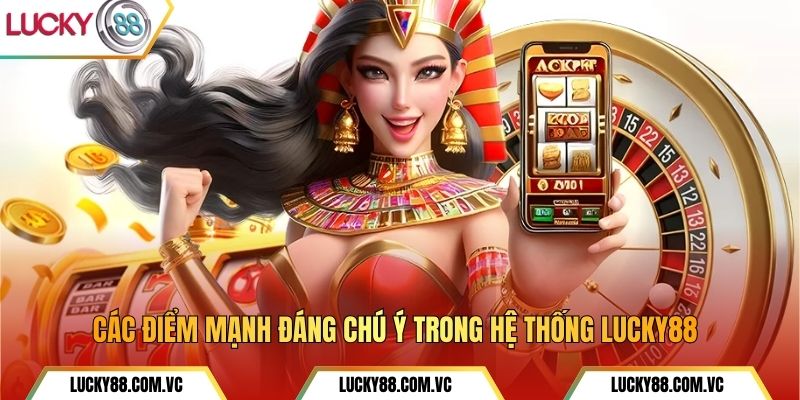 Các điểm mạnh đáng chú ý trong hệ thống Lucky88.