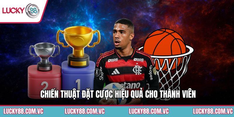 Chiến thuật đặt cược hiệu quả cho thành viên