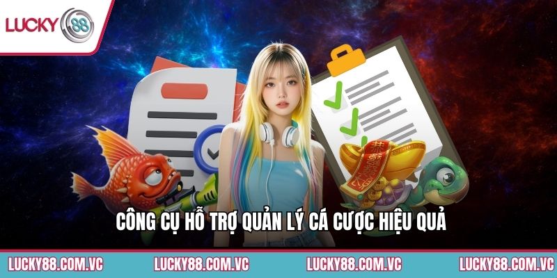 Công cụ hỗ trợ quản lý cá cược hiệu quả