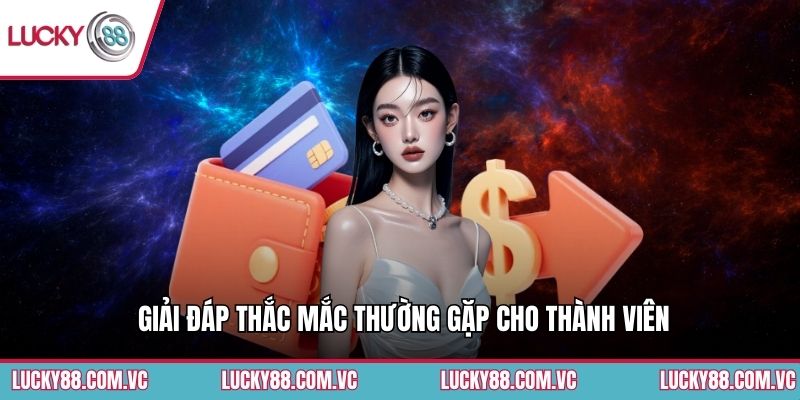 Giải đáp thắc mắc thường gặp cho thành viên