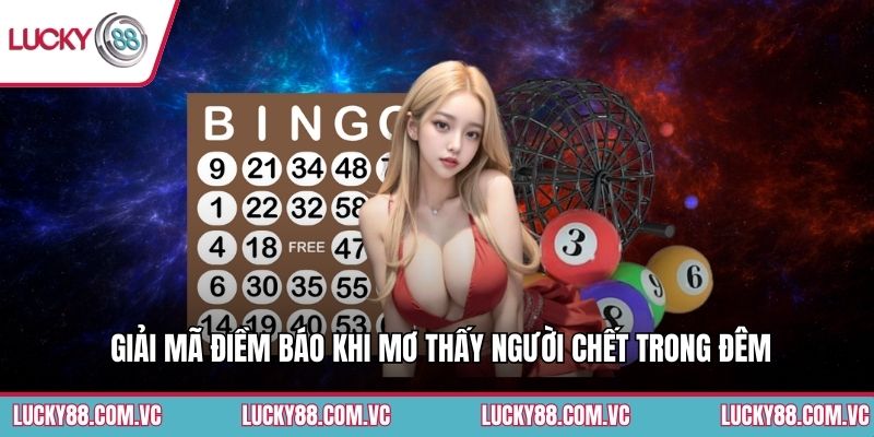 Giải mã điềm báo khi mơ thấy người chết trong đêm