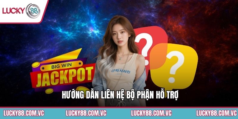 Hướng dẫn liên hệ bộ phận hỗ trợ
