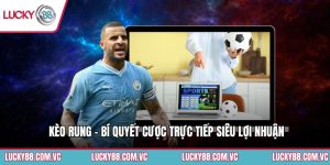 Kèo Rung - Bí Quyết Cược Trực Tiếp Siêu Lợi Nhuận