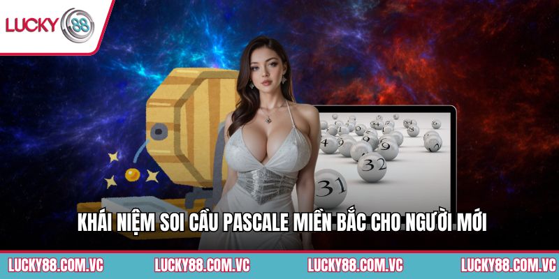 Khái niệm soi cầu pascale miền Bắc cho người mới