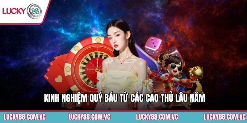 Kinh nghiệm quý báu từ các cao thủ lâu năm
