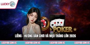 Liêng - Hướng Dẫn Chơi Và Mẹo Thắng Lớn 2026
