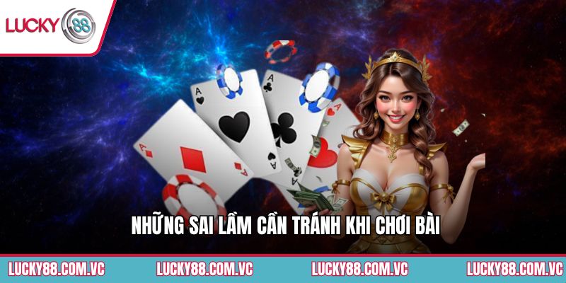 Những sai lầm cần tránh khi chơi bài
