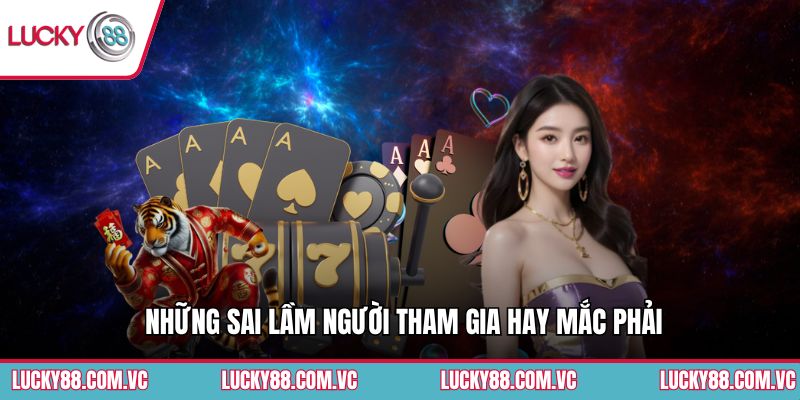 Những sai lầm người tham gia hay mắc phải