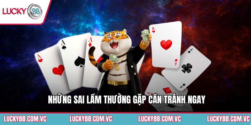 Những sai lầm thường gặp cần tránh ngay