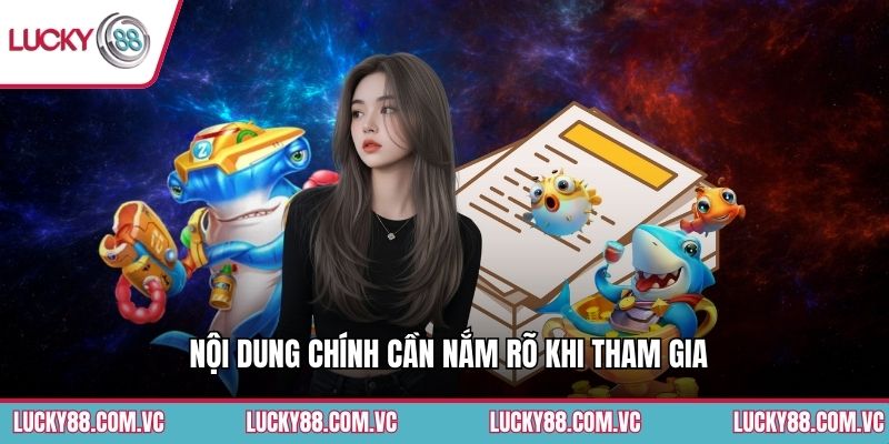 Nội dung chính cần nắm rõ khi tham gia