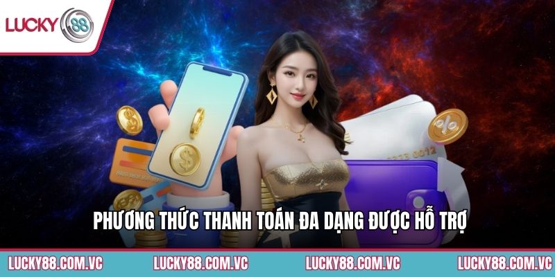 Phương thức thanh toán đa dạng được hỗ trợ