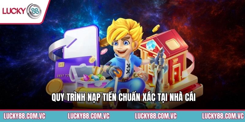 Quy trình nạp tiền chuẩn xác tại nhà cái