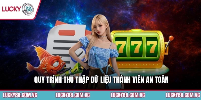 Quy trình thu thập dữ liệu thành viên an toàn