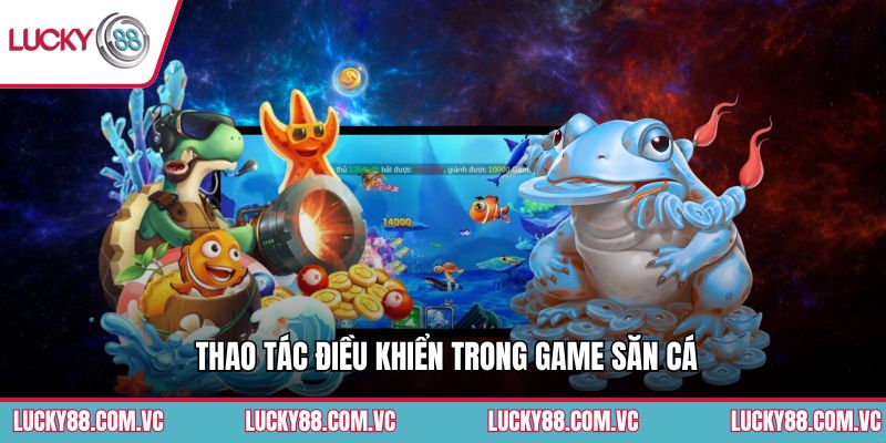 Thao tác điều khiển trong game săn cá