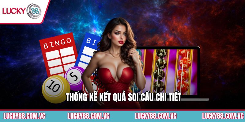 Thống kê kết quả soi cầu chi tiết