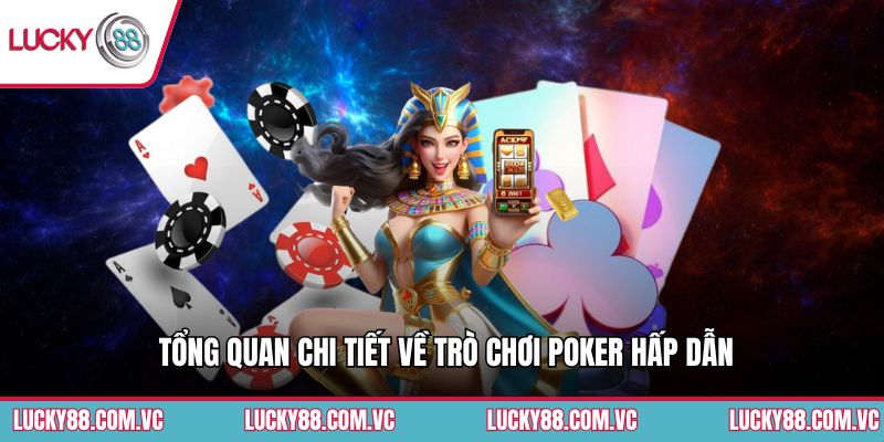 Tổng quan chi tiết về trò chơi Poker hấp dẫn