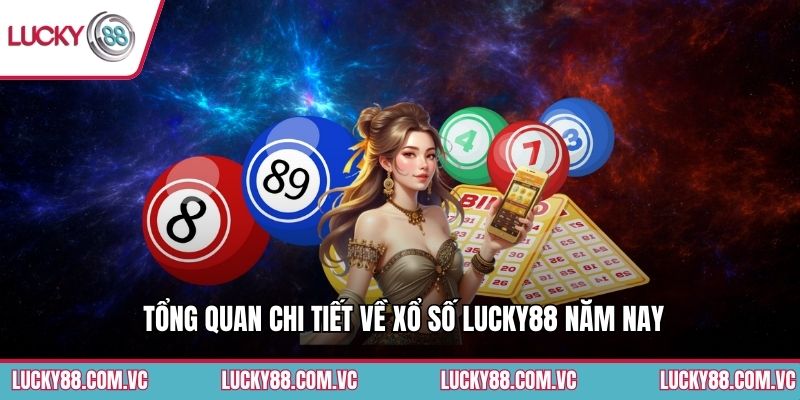 Tổng quan chi tiết về xổ số Lucky88 năm nay