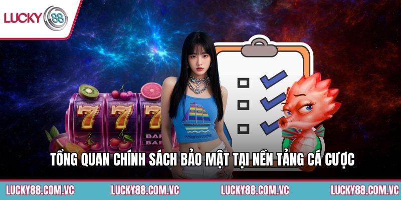 Tổng quan chính sách bảo mật tại nền tảng cá cược