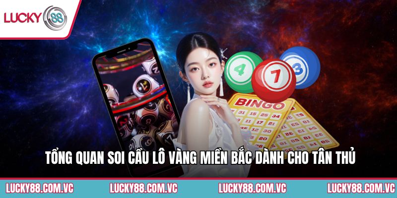 Tổng quan soi cầu lô vàng miền Bắc dành cho tân thủ