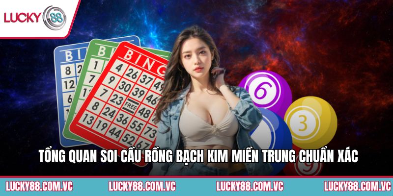 Tổng quan soi cầu rồng bạch kim miền Trung chuẩn xác