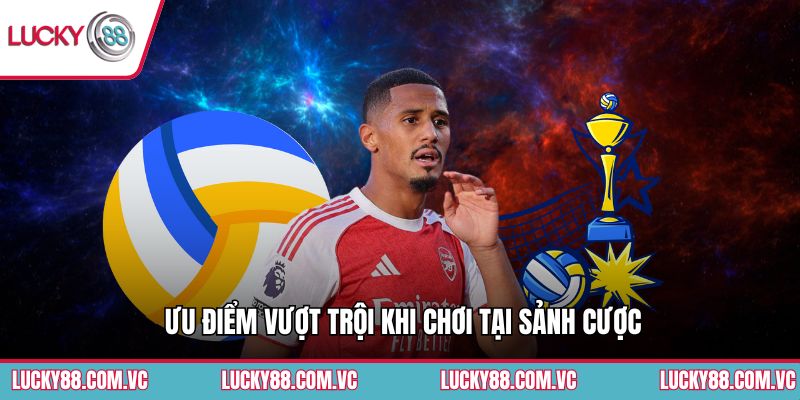 Ưu điểm vượt trội khi chơi tại sảnh cược